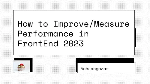 How to Improve/Measure Performance in FrontEnd 2023