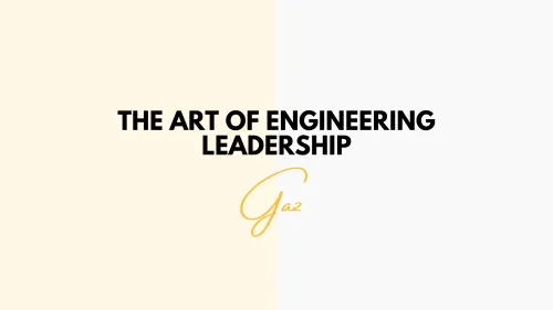 The Art of Engineering Leadership: Inspiring Teams to Innovate and Excel