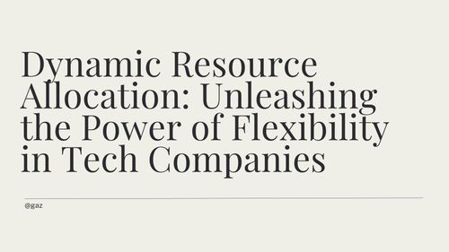Dynamic Resource Allocation: Unleashing the Power of Flexibility in Tech Companies