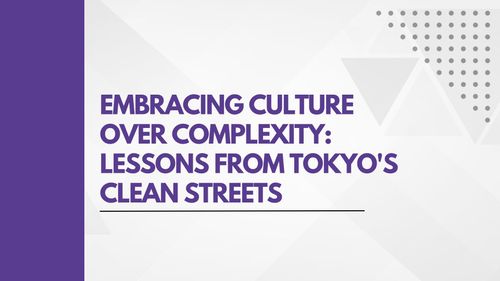 Embracing Culture over Complexity: Lessons from Tokyo's Clean Streets